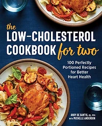 The Low-Cholesterol Cookbook for Two: 100 Perfectly Portioned Recipes Better Heart Health
