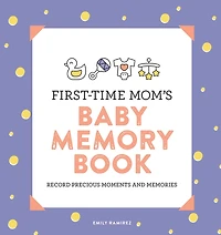 First-Time Mom's Baby Memory Book: Record Precious Moments and Memories