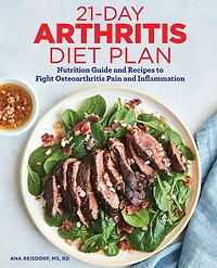 21-Day Arthritis Diet Plan: Nutrition Guide and Recipes to Fight Osteoarthritis Pain Inflammation