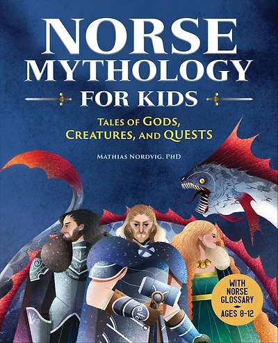 Norse Mythology for Kids: Tales of Gods, Creatures, and Quests