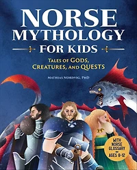 Norse Mythology for Kids: Tales of Gods, Creatures, and Quests