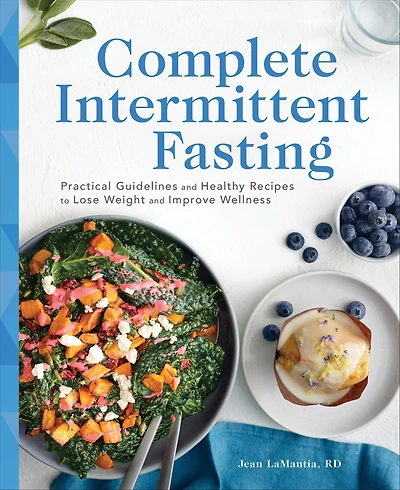 Complete Intermittent Fasting: Practical Guidelines and Healthy Recipes to Lose Weight Improve Wellness