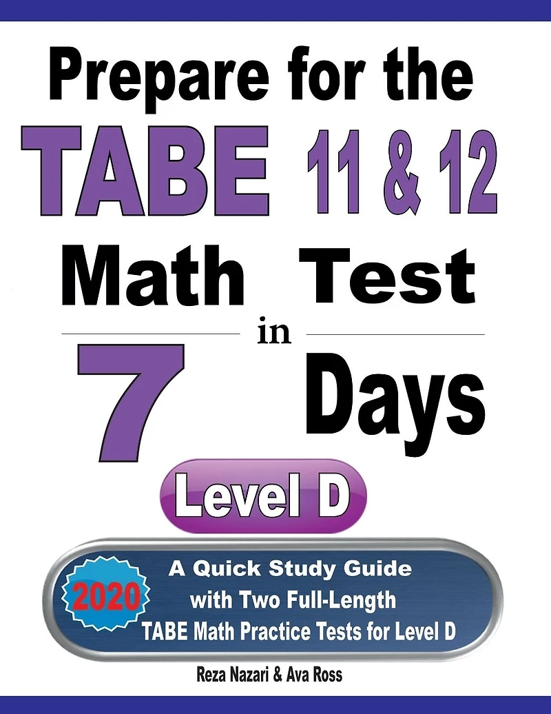 Prepare for the TABE 11 & 12 Math Test in 7 Days: A Quick Study Guide with Two Full-Length TABE Math Practice Tests for Level D