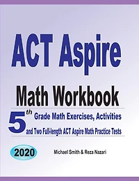 ACT Aspire Math Workbook: 5th Grade Math Exercises, Activities, and Two Full-Length ACT Aspire Math Practice Tests