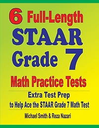 6 Full-Length STAAR Grade 7 Math Practice Tests: Extra Test Prep to Help Ace the STAAR Grade 7 Math Test