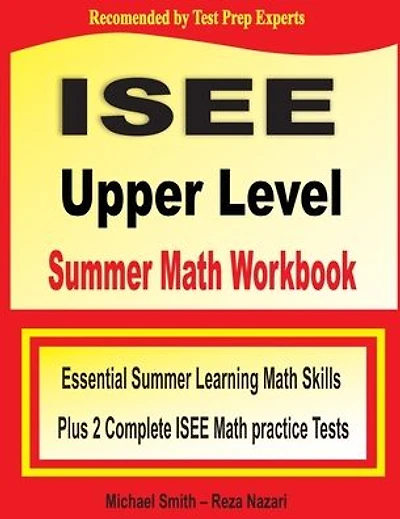 ISEE Upper Level Summer Math Workbook: Essential Summer Learning Math Skills plus Two Complete ISEE Upper Level Math Practice Tests