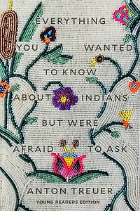 Everything You Wanted to Know About Indians but Were Afraid Ask: Young Readers Edition