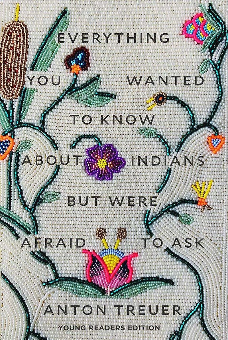 Everything You Wanted to Know About Indians but Were Afraid Ask: Young Readers Edition