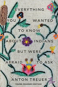 Everything You Wanted to Know About Indians but Were Afraid Ask: Young Readers Edition