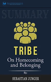 Summary of Tribe: On Homecoming and Belonging by Sebastian Junger