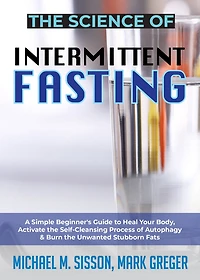 the Science of Intermittent Fasting: A Simple Beginner's Guide to Heal Your Body, Activate Self-Cleansing Process Autophagy & Burn Unwanted Stubborn Fats