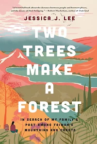 Two Trees Make a Forest: Search of My Family's Past Among Taiwan's Mountains and Coasts