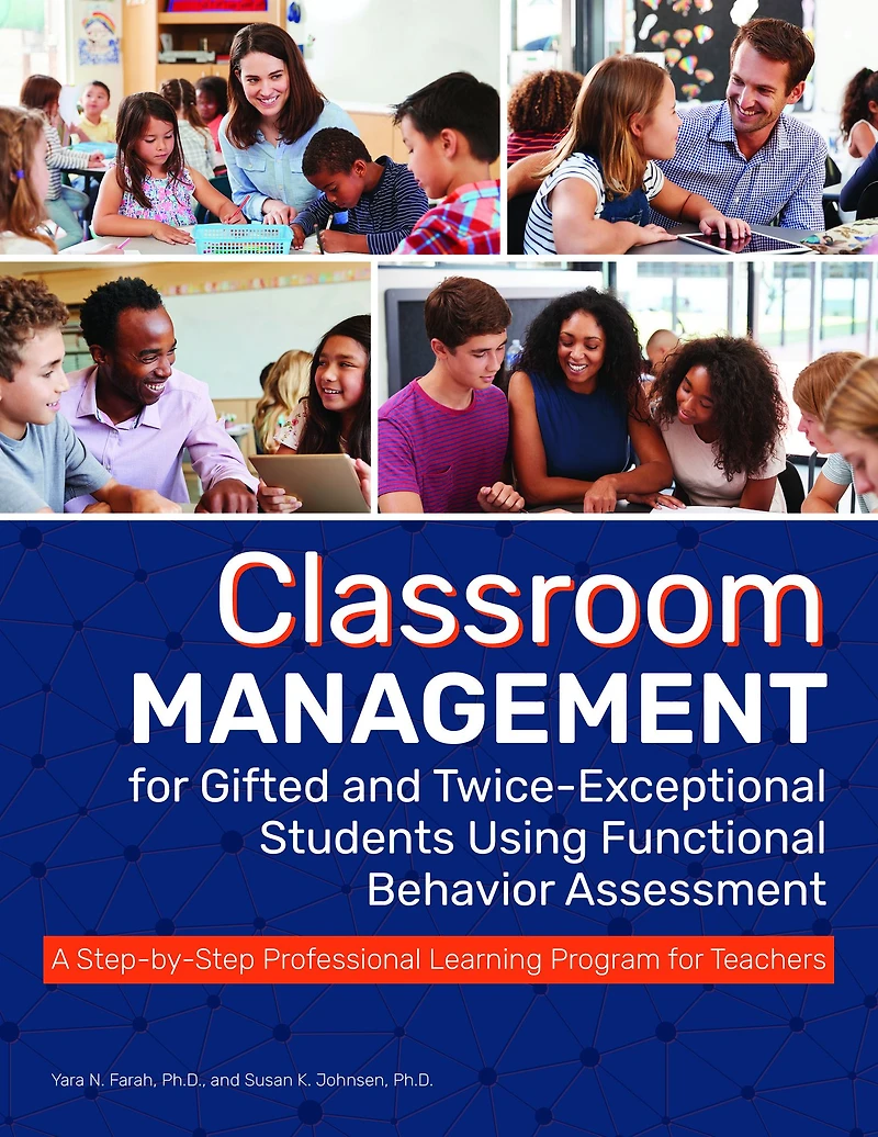 Classroom Management for Gifted and Twice-Exceptional Students Using Functional Behavior Assessment: A Step-by-Step Professional Learning Program Teachers