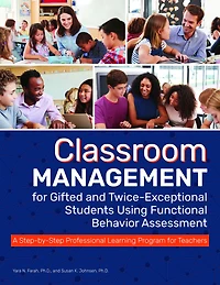 Classroom Management for Gifted and Twice-Exceptional Students Using Functional Behavior Assessment: A Step-by-Step Professional Learning Program Teachers