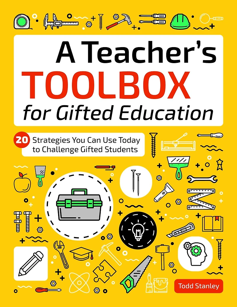 A Teacher's Toolbox for Gifted Education: 20 Strategies You Can Use Today to Challenge Students
