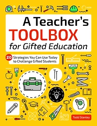 A Teacher's Toolbox for Gifted Education: 20 Strategies You Can Use Today to Challenge Students