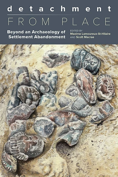 Detachment from Place: Beyond an Archaeology of Settlement Abandonment