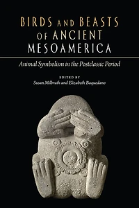 Birds and Beasts of Ancient Mesoamerica: Animal Symbolism in the Postclassic Period