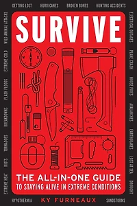 Survive: The All-In-One Guide to Staying Alive Extreme Conditions