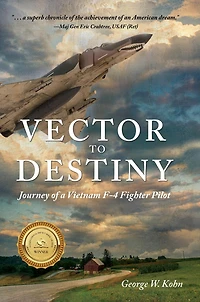 Vector to Destiny: Journey of a Vietnam F-4 Fighter Pilot