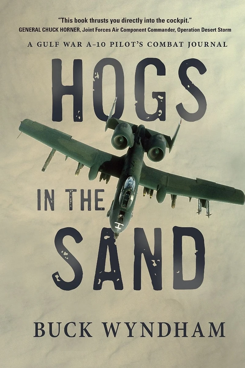 Hogs the Sand: A Gulf War A-10 Pilot's Combat Journal