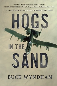 Hogs the Sand: A Gulf War A-10 Pilot's Combat Journal