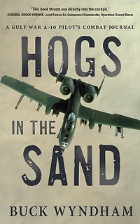 Hogs the Sand: A Gulf War A-10 Pilot's Combat Journal