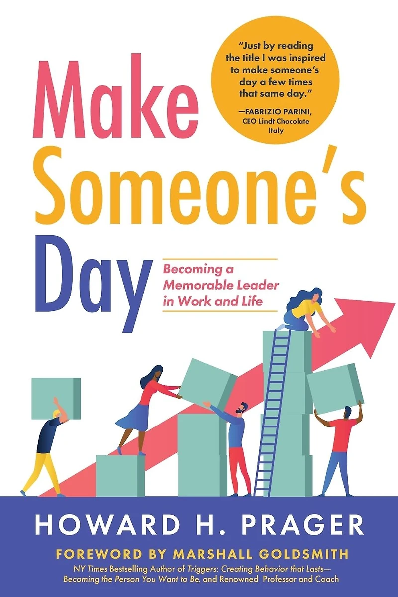 Make Someone's Day: Becoming a Memorable Leader Work and Life
