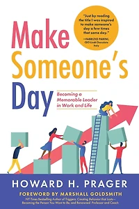 Make Someone's Day: Becoming a Memorable Leader Work and Life