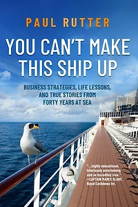 You Can't Make This Ship Up: Business Strategies, Life Lessons, and True Stories from Forty Years at Sea