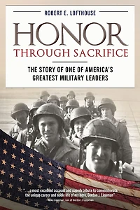 Honor Through Sacrifice: The Story of One America's Greatest Military Leaders