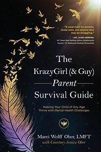 The KrazyGirl (& Guy) Parent Survival Guide: Helping Your Child of Any Age Thrive with Mental Health Challenges