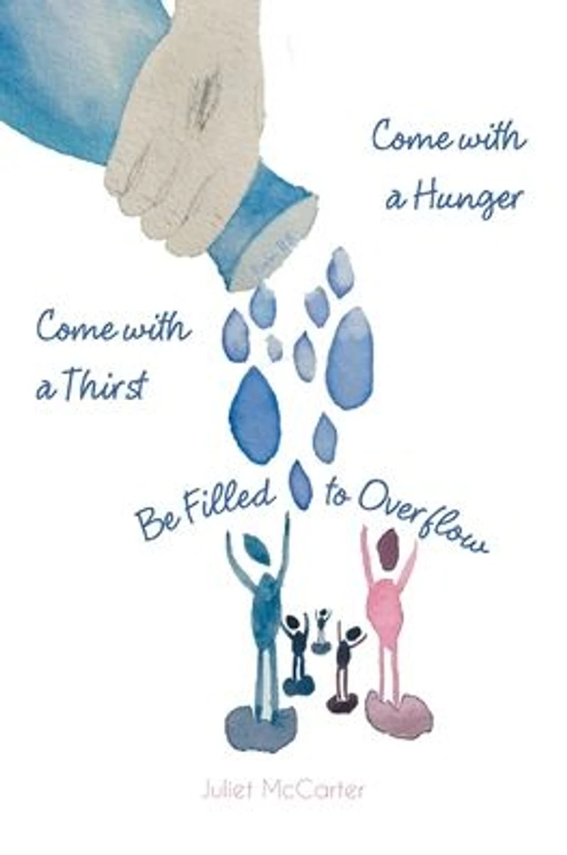 Come with a Hunger Thirst Be Filled to Overflow