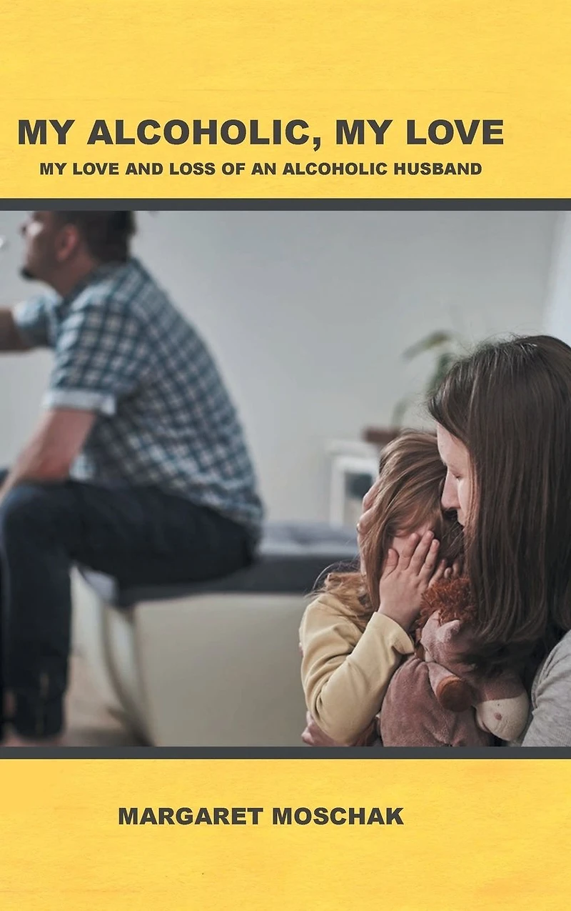 My Alcoholic, Love: Love and Loss of an Alcoholic Husband