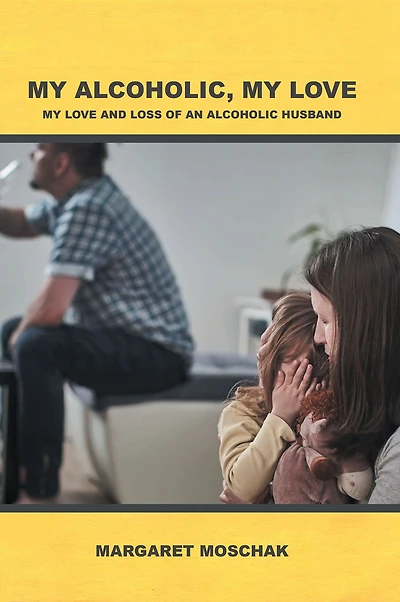 My Alcoholic, Love: Love and Loss of an Alcoholic Husband