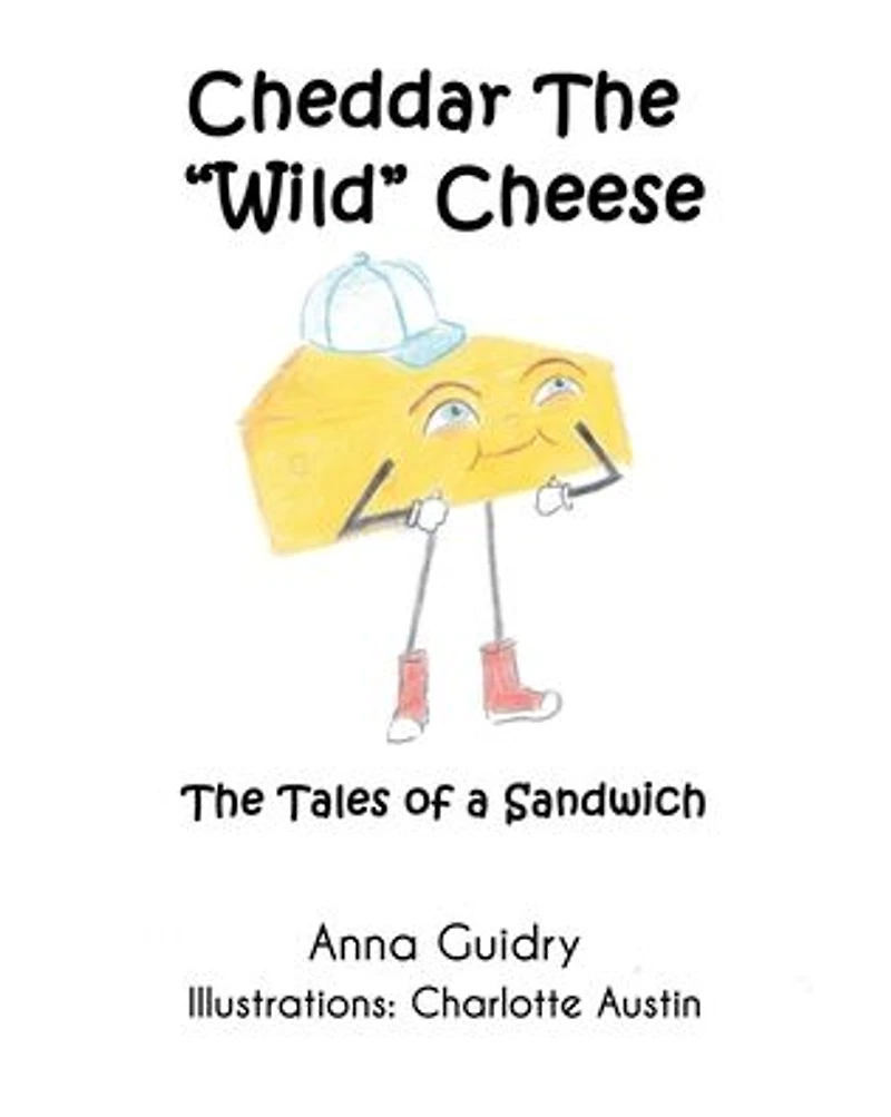 Cheddar The "Wild" Cheese: Tales of a Sandwich
