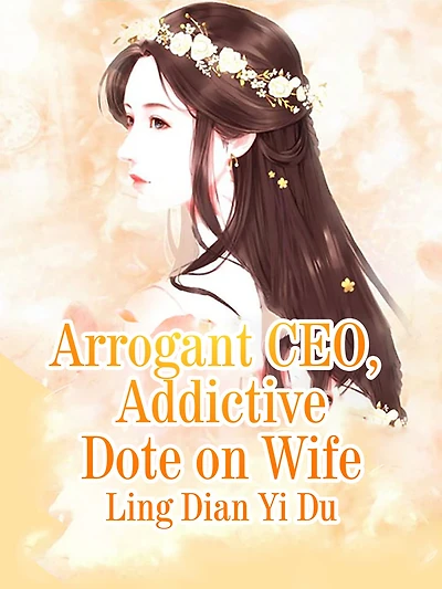 Arrogant CEO Addictive Dote on Wife: Volume