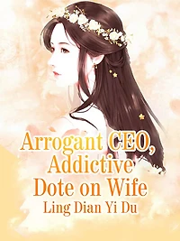 Arrogant CEO Addictive Dote on Wife: Volume