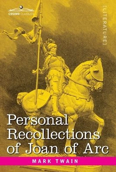 Personal Recollections of Joan Arc: by the Sieur Louis de Conte