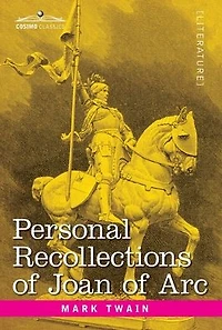 Personal Recollections of Joan Arc: by the Sieur Louis de Conte