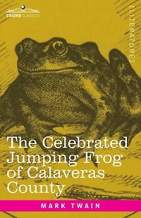 The Celebrated Jumping Frog of Calaveras County: And Other Sketches