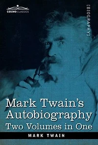 Mark Twain's Autobiography: Two Volumes One
