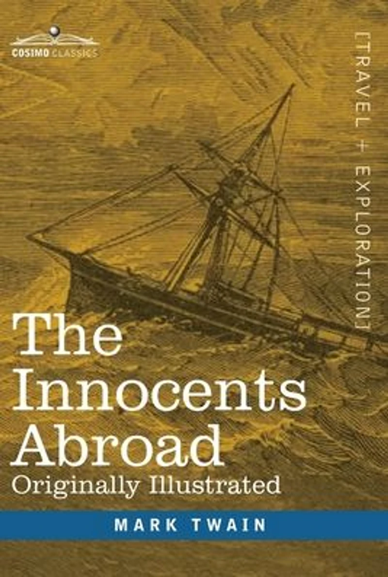 the Innocents Abroad: New Pilgrims' Progress--Being Some Account of Steamship Quaker City's Pleasure Excursion to Europe and Holy Land; with Descriptions Countries, Nations, Incidents Adventures as they appeared Author