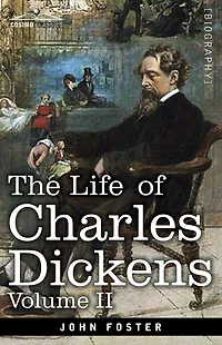 The Life of Charles Dickens, Volume II: 1847-1870