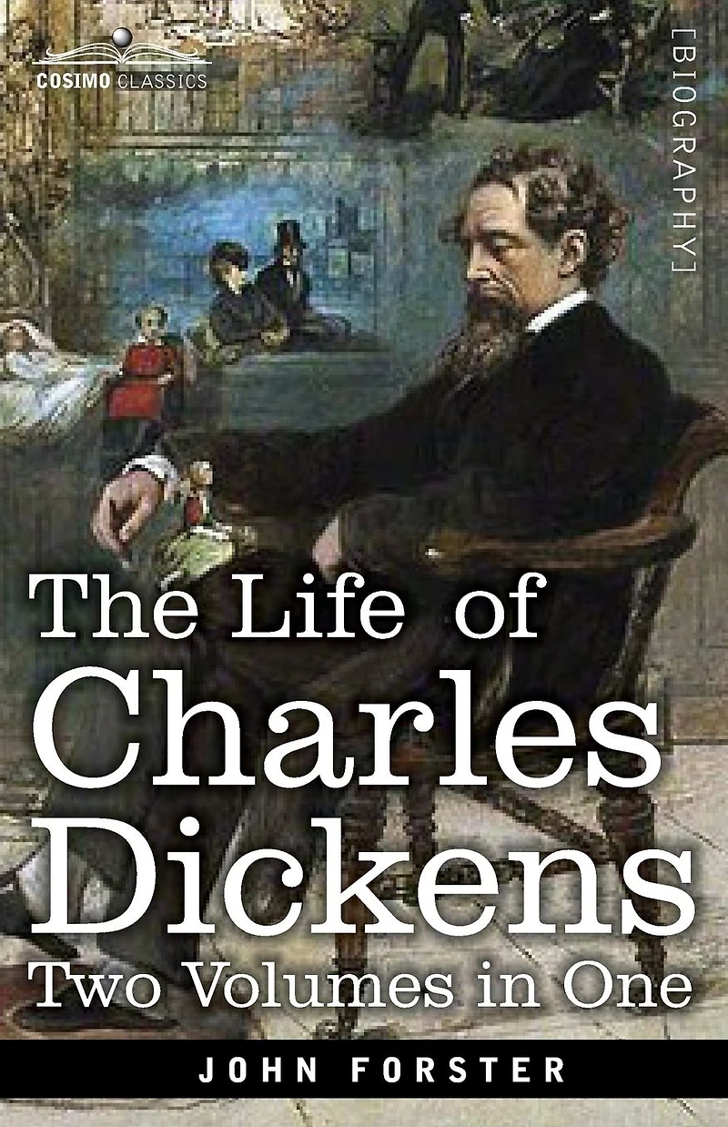 The Life of Charles Dickens, Two Volumes in One: Two Volumes in One