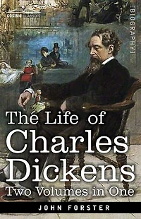 The Life of Charles Dickens, Two Volumes in One: Two Volumes in One
