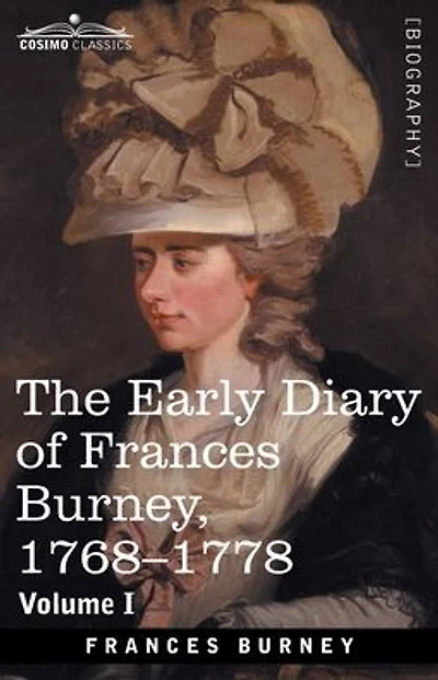 The Early Diary of Frances Burney, 1768-1778, Volume I: With a Selection from Her Correspondence and from the Journals of Her Sisters Susan and Charlotte Burney