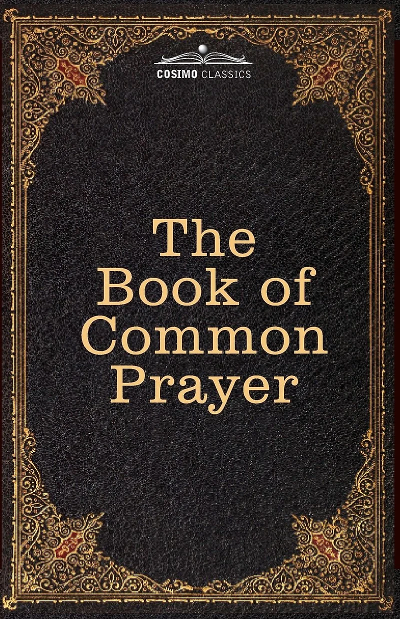the Book of Common Prayer: and Administration Sacraments other Rites Ceremonies Church, after use Church England