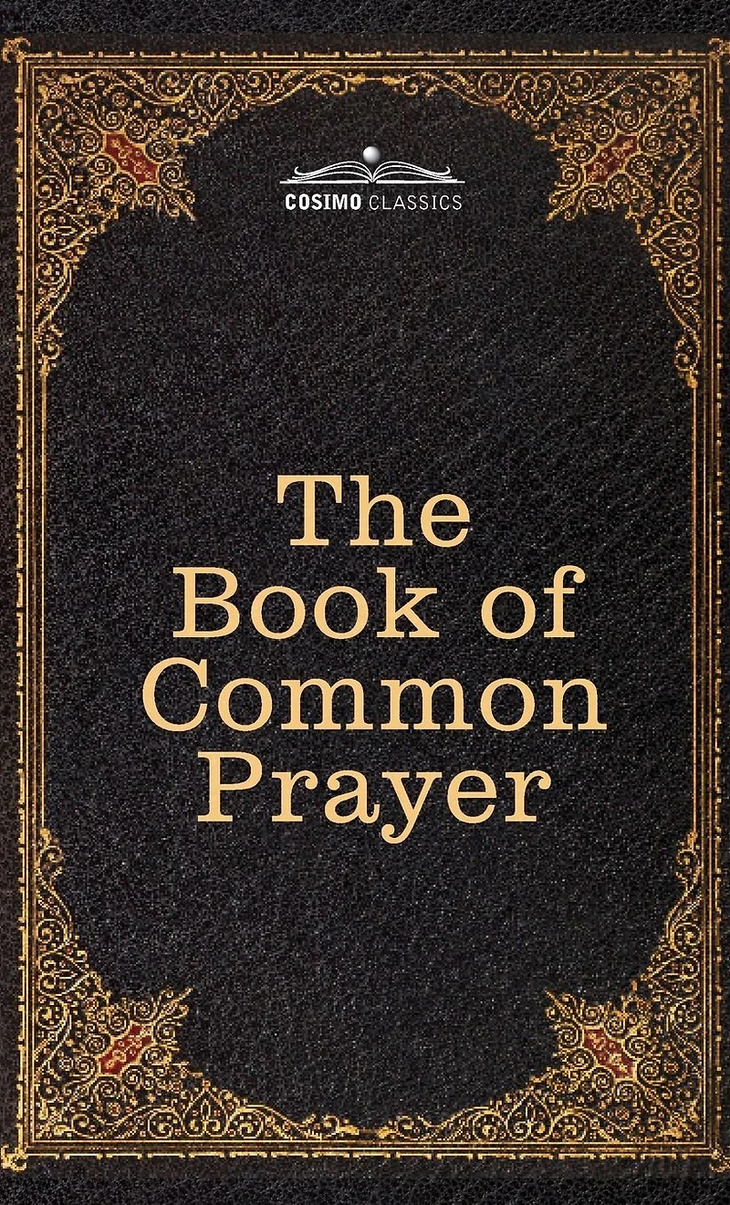 the Book of Common Prayer: and Administration Sacraments other Rites Ceremonies Church, after use Church England
