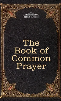 the Book of Common Prayer: and Administration Sacraments other Rites Ceremonies Church, after use Church England